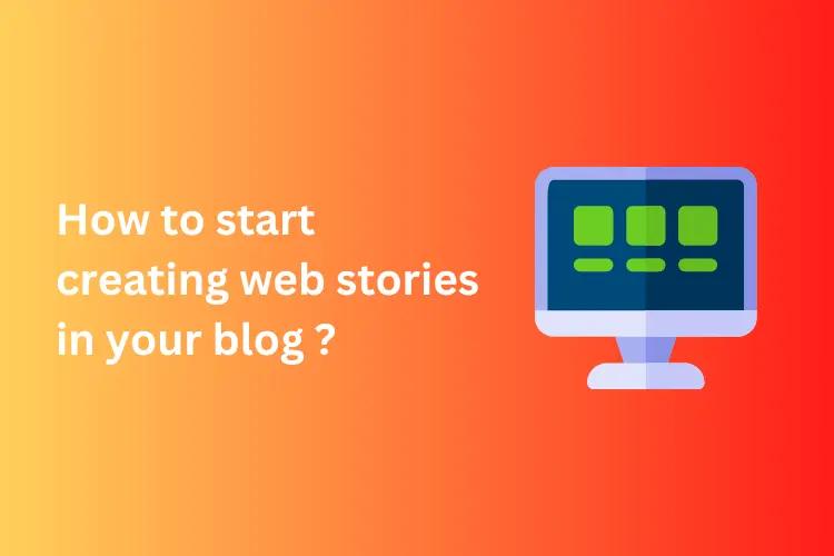 What is Google Web Story and why you should create web stories in your blog ?